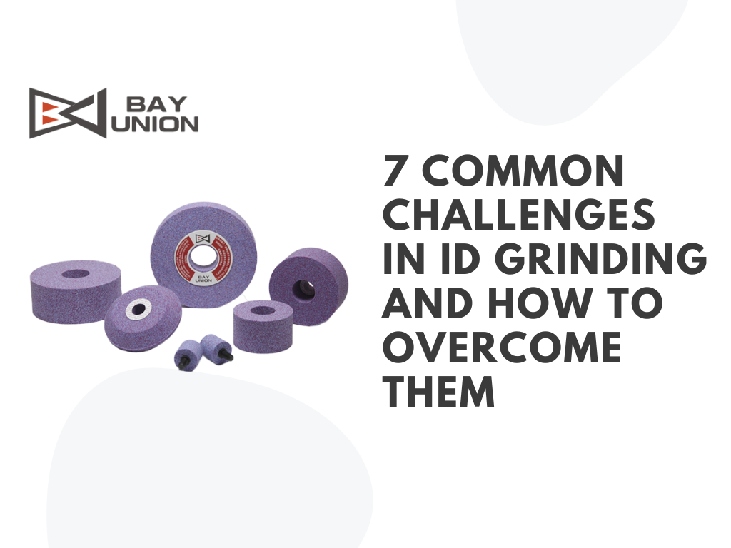 7 Common Challenges in ID Grinding and How to Overcome Them